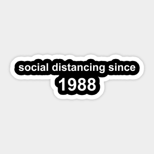 Social Distancing Since 1988 Sticker